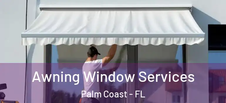  Awning Window Services Palm Coast - FL