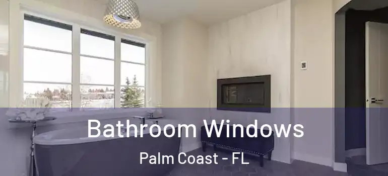  Bathroom Windows Palm Coast - FL