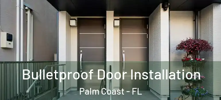  Bulletproof Door Installation Palm Coast - FL