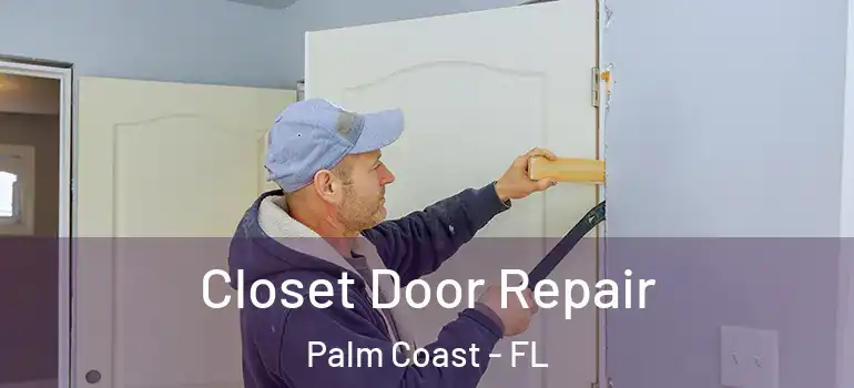  Closet Door Repair Palm Coast - FL