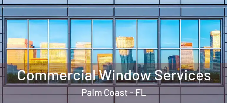  Commercial Window Services Palm Coast - FL