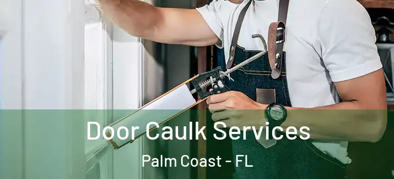  Door Caulk Services Palm Coast - FL