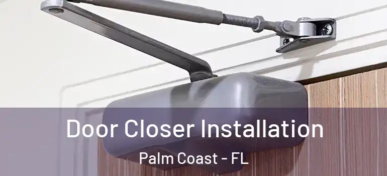  Door Closer Installation Palm Coast - FL