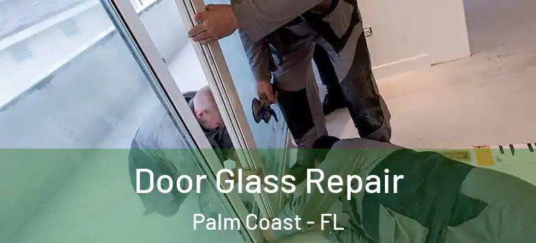  Door Glass Repair Palm Coast - FL