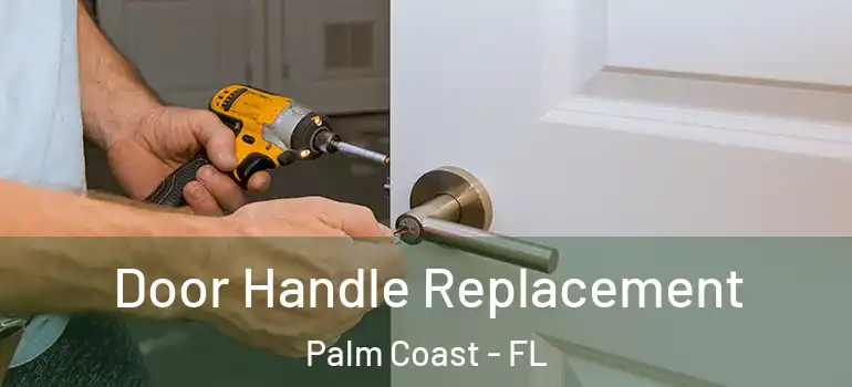  Door Handle Replacement Palm Coast - FL