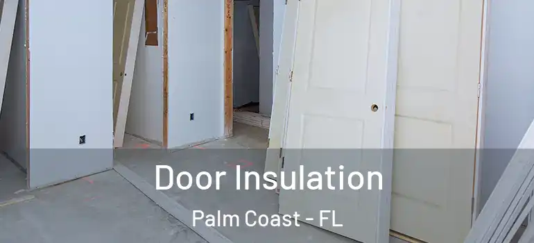  Door Insulation Palm Coast - FL
