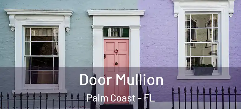  Door Mullion Palm Coast - FL