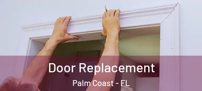  Door Replacement Palm Coast - FL