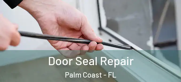  Door Seal Repair Palm Coast - FL