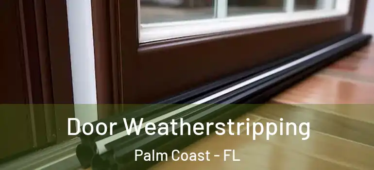  Door Weatherstripping Palm Coast - FL