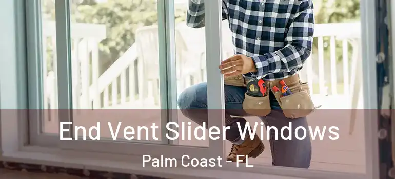  End Vent Slider Windows Palm Coast - FL