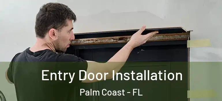  Entry Door Installation Palm Coast - FL
