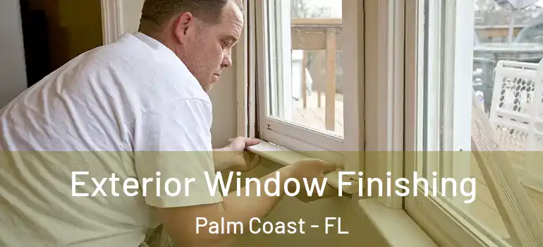  Exterior Window Finishing Palm Coast - FL