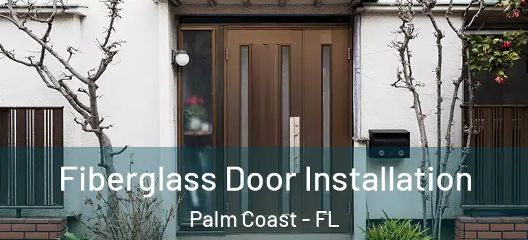  Fiberglass Door Installation Palm Coast - FL
