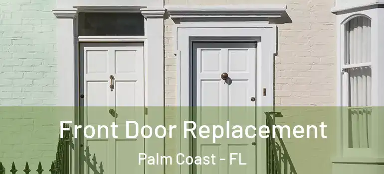  Front Door Replacement Palm Coast - FL