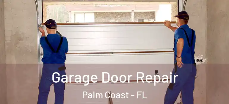  Garage Door Repair Palm Coast - FL