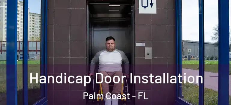  Handicap Door Installation Palm Coast - FL