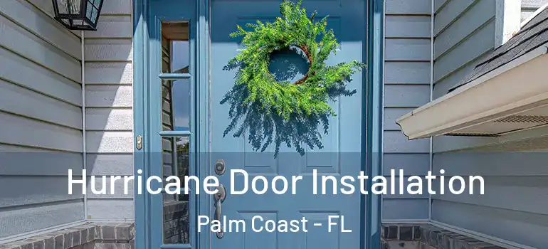  Hurricane Door Installation Palm Coast - FL