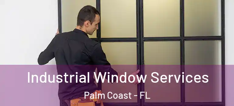  Industrial Window Services Palm Coast - FL