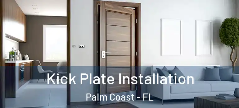  Kick Plate Installation Palm Coast - FL