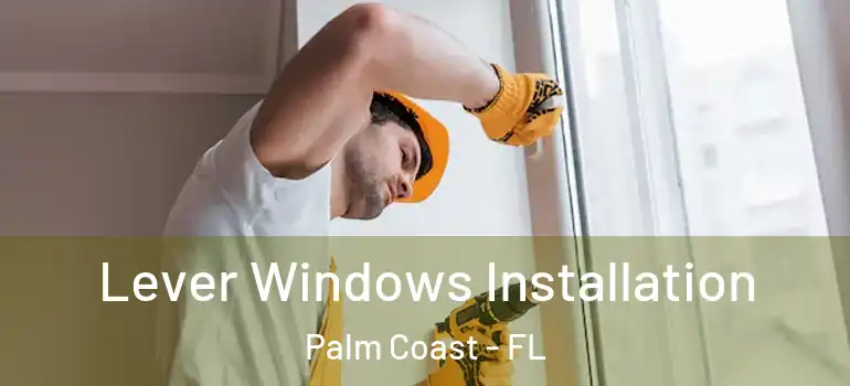  Lever Windows Installation Palm Coast - FL