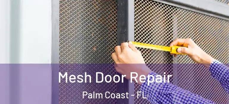  Mesh Door Repair Palm Coast - FL