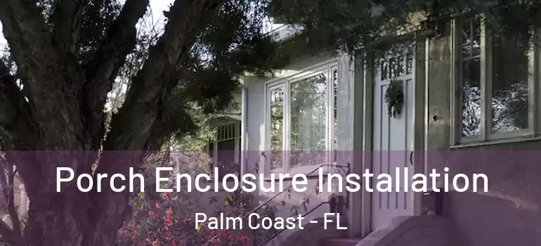  Porch Enclosure Installation Palm Coast - FL