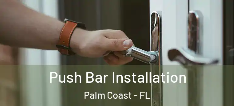  Push Bar Installation Palm Coast - FL