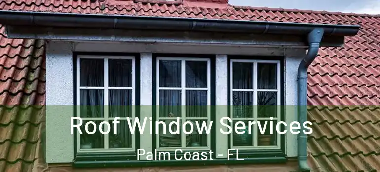  Roof Window Services Palm Coast - FL