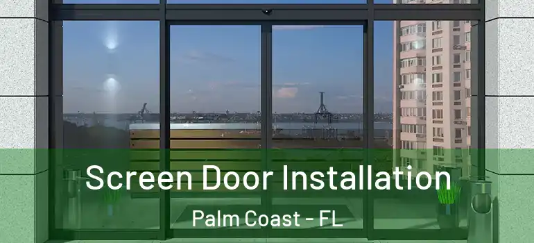  Screen Door Installation Palm Coast - FL