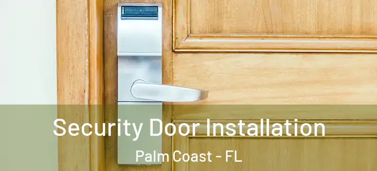  Security Door Installation Palm Coast - FL