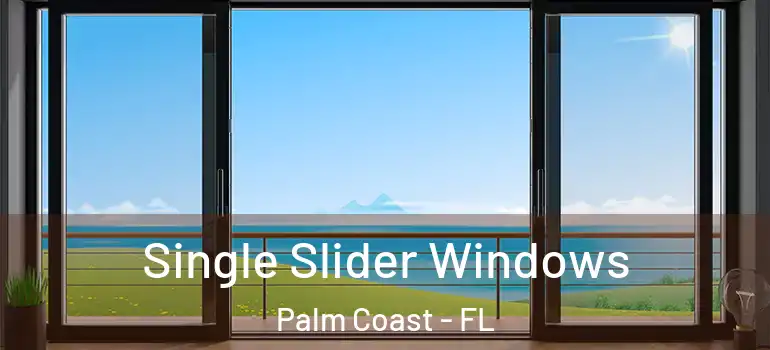  Single Slider Windows Palm Coast - FL