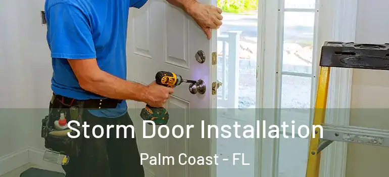  Storm Door Installation Palm Coast - FL