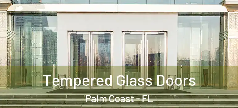  Tempered Glass Doors Palm Coast - FL