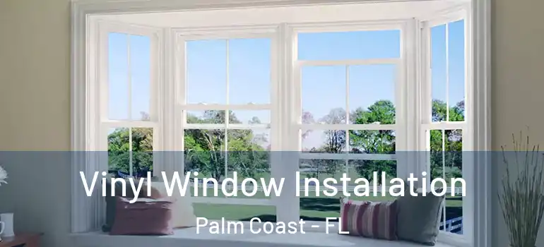  Vinyl Window Installation Palm Coast - FL
