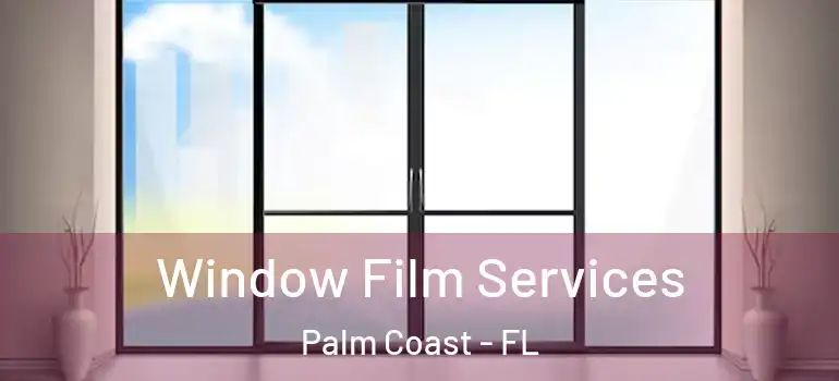  Window Film Services Palm Coast - FL
