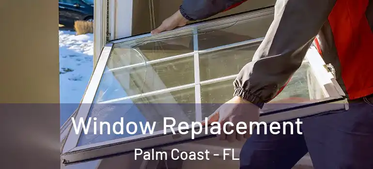  Window Replacement Palm Coast - FL