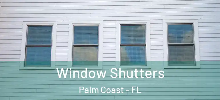  Window Shutters Palm Coast - FL