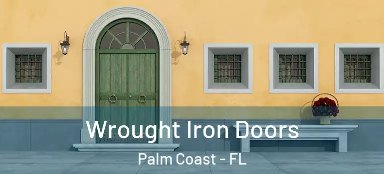  Wrought Iron Doors Palm Coast - FL